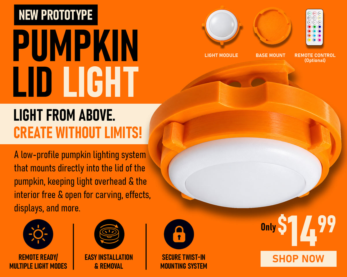 New Prototype, Pumpkin Lid Light. Light from above. Create without limits! A low-profile pumpkin lighting system that mounts directly into the lid of the pumpkin, keeping light overhead & the interior free & open for carving, effects, displays, and more,. Remote Ready - multiple light modes. Easy Installation & Removal. Secure Twist-In Mounting System. only $14.99 Shop Now