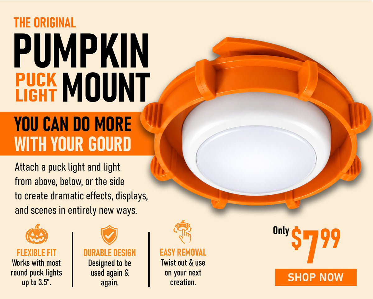 The Original Pumpkin Puck Light Mount. You can do more with your gourd. Attach a puck light and light from above, below, or the side to create dramatic effects, displays, and scenes intirely new ways. Flexible Fit - works with most roundpuck lights up to 3.5". Durable Design - designed to be used again & again. Easy Removal - twist out & use on your next creation. only $7.99 Shop Now